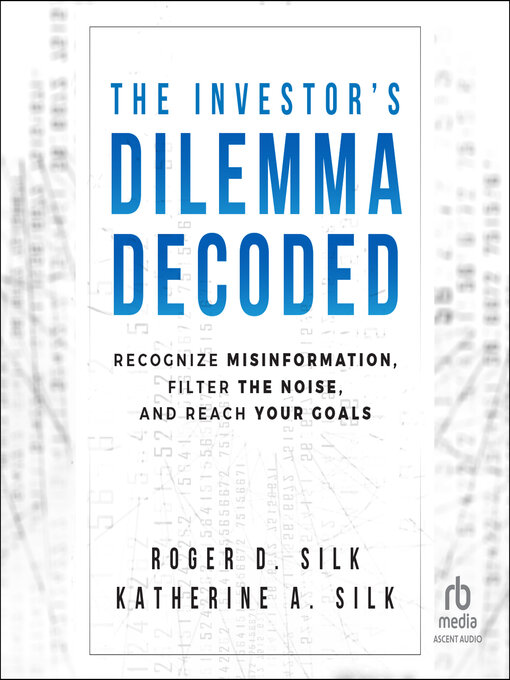 Title details for The Investor's Dilemma Decoded by Roger D. Silk - Available